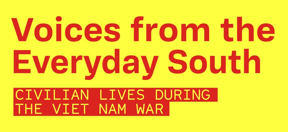 Voices from the Everyday South: Civilian Lives During the Viet Nam War